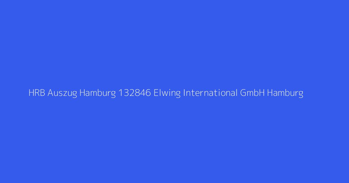HRB Auszug Hamburg 132846 Elwing International GmbH Hamburg